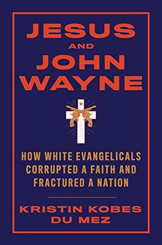 Cover of Jesus and John Wayne by Kristin Kobes Du Mez