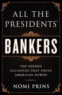 Cover of All the Presidents’ Bankers by Nomi Prins