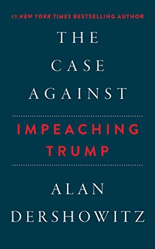 Cover of The Case Against Impeaching Trump by Alan Dershowitz